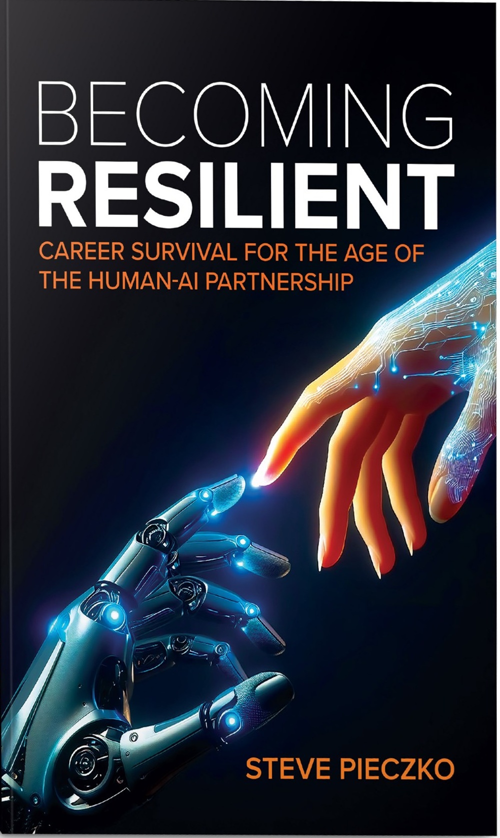 Becoming Resilient: Career Survival for the Age of the Human-AI Partnership by Steve Pieczko